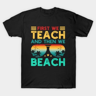 First We Teach And Then We Beach T-Shirt